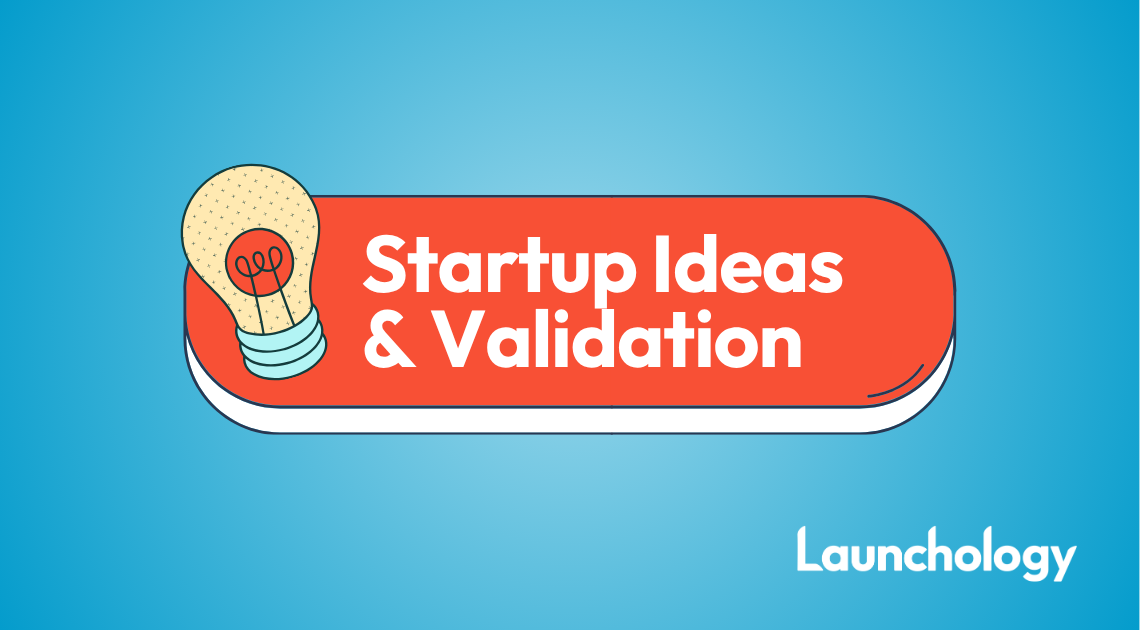 Startup Ideas and Validation